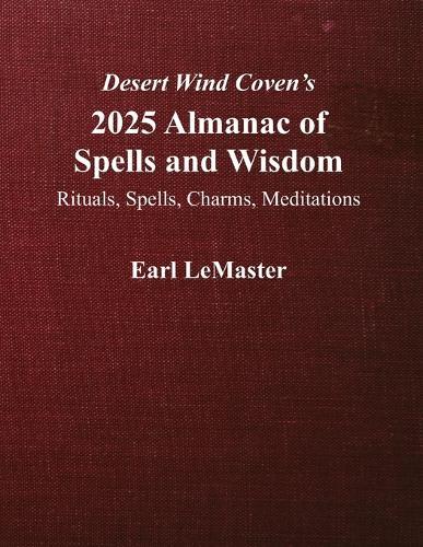Desert Wind Coven's 2025 Almanac of Spells and Wisdom: Rituals, Spells, Charms, Meditations