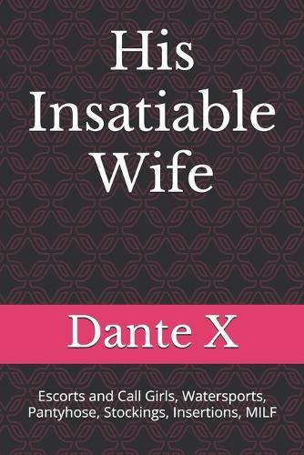 His Insatiable Wife: Escorts and Call Girls, Watersports, Pantyhose, Stockings, Insertions, MILF