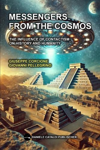 Messengers from the Cosmos - The Influence of Contactism on History and Humanity: L'influenza del contattismo sulla storia e sull'umanità