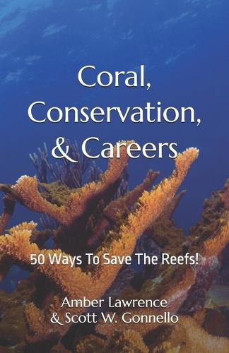 Coral, Conservation, & Careers: 50 Ways To Save The Reefs!