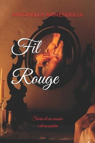 Fil rouge - Storia di un vissuto e di un sentire - Seconda Edizione Illustrata
