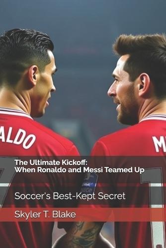 The Ultimate Kickoff: When Ronaldo and Messi Teamed Up: Football's Best-Kept Secret