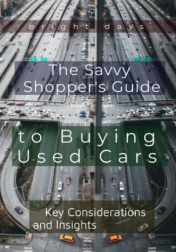 The Savvy Shopper's Guide to Buying Used Cars: Key Considerations and Insights