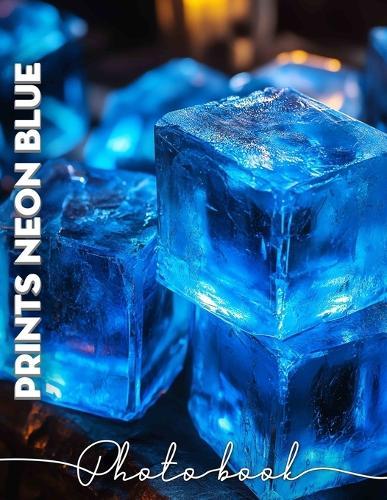 PrInts Neon Blue Photo Book: Vibrant Collection Featuring 40 Unique Neon Blue Images For Eye-Catching Decor
