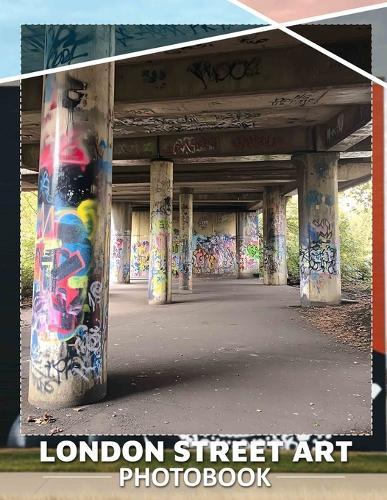 London Street Art Photo Book: Explore Vibrant Urban Murals In 40 Stunning Images From The Heart Of London