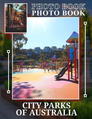 City Parks Of Australia Photo Book: Explore 40 Stunning Images Showcasing Australia's Urban Green Spaces For Nature Lovers