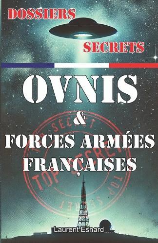 Dossiers Secrets Ovnis et Forces Armées Françaises