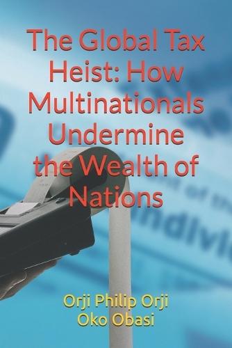 The Global Tax Heist: How Multinationals Undermine the Wealth of Nations