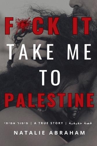 Fuck It: Take Me To Palestine