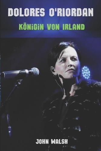 Dolores O'Riordan: Königin von Irland
