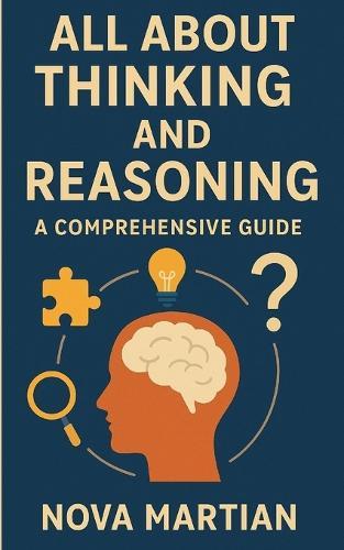 All About Thinking and Reasoning: A Comprehensive Guide