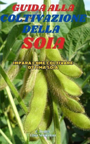 Guida alla coltivazione della Soia: Impara come coltivare ottima Soia