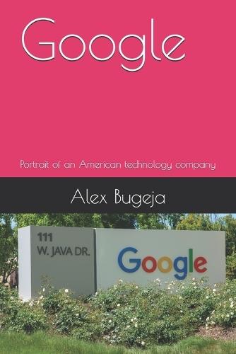Google: Portrait of an American technology company