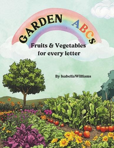 Garden ABCs: A Fun Fruits, Plants & Veggies Book for Kids to Learn the Alphabet!
