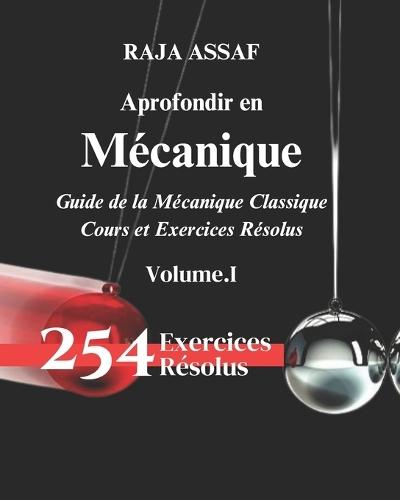 Approfondir en Mécanique: Guide de la Mécanique Classique/ Cours et Exercices et Pproblèmes Résolus