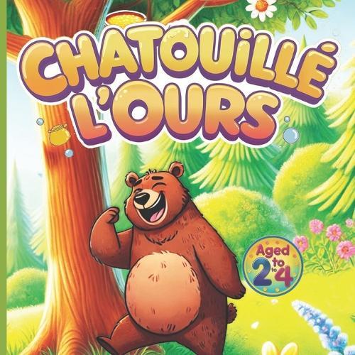 Chatouillé l'Ours L'age de 2 à 4 Ans: Pour les Enfants, Frotte, Souffle et Découvre des Histoires Magiques !