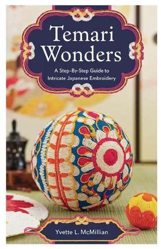Temari Wonders: A Step-by-Step Guide to Intricate Japanese Embroidery