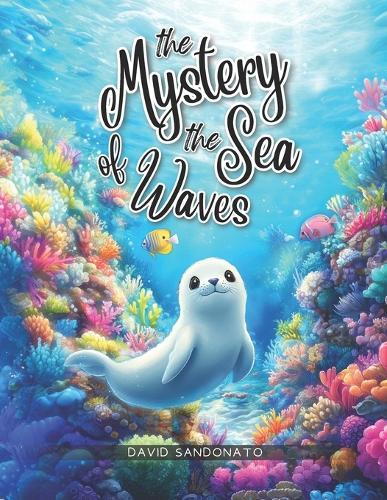 The Mystery of the Sea Waves: An illustrated adventure between wind and waves that explains to children how waves and tides are born