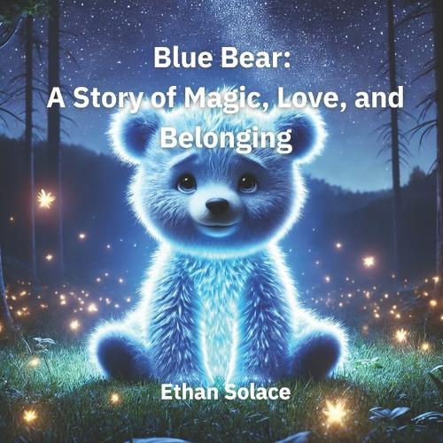 Blue Bear: A Story of Magic, Love, and Belonging