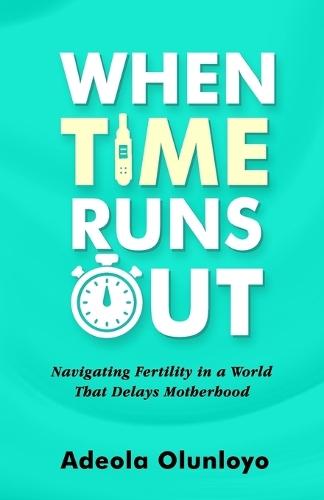 When Time Runs Out: Navigating Fertility in a World That Delays Motherhood