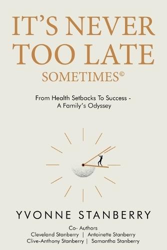 It's Never Too Late - Sometimes (c): From health setbacks to success - A Family's odyssey