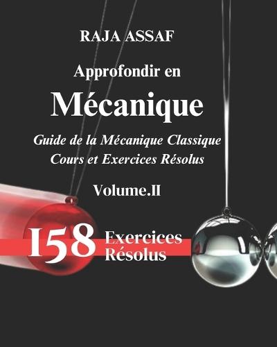 Approfondir en Mécanique (Volume-II): Guide de la Mécanique Classique/Cours et Exercices Résolus