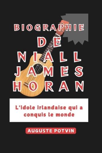 Biographie de Niall James Horan: L'idole irlandaise qui a conquis le monde
