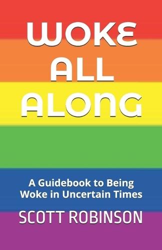 Woke All Along: A Guidebook to Being Woke in Uncertain Times