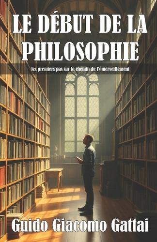 Le Début de la Philosophie: les premiers pas sur le chemin de l'émerveillement