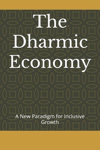 The Dharmic Economy: A New Paradigm for Inclusive Growth