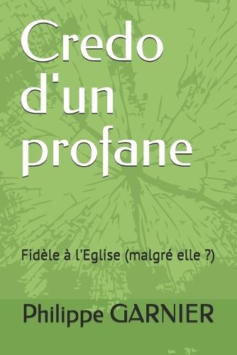 Credo d'un profane: Fidèle à l'Eglise (malgré elle ?)