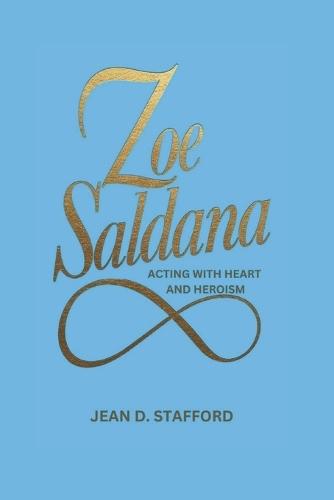 Zoe Saldana: Acting with Heart and Heroism