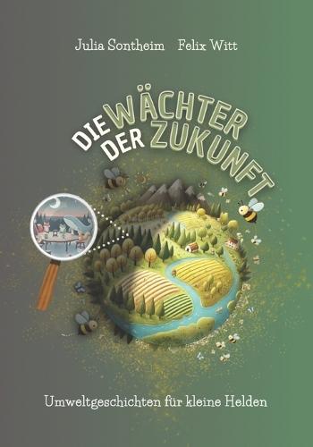 Die Wächter der Zukunft: Umweltgeschichten für kleine Helden - Spannende Geschichten mit Zählaufgaben und Rätseln zum Umweltschutz für Kinder ab 3 Jahre