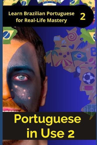 Portuguese in Use 2 (Brazilian accent): A Practical Guide with Daily Life Phrases and Grammar