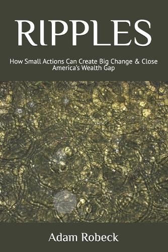 Ripples: How Small Actions Can Create Big Change & Close America's Wealth Gap