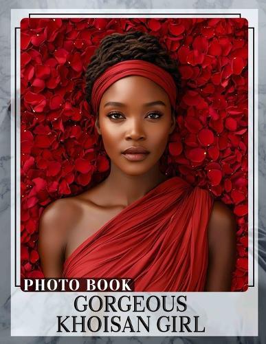 Gorgeous Khoisan Girl Photo Book: Celebrate the Beauty of Khoisan Girls Through 40 Stunning Photographic Images
