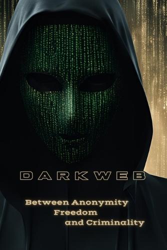 DarkWeb: Between Anonymity, Freedom and Criminality