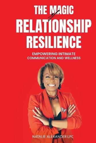 The Magic of Relationship Resilience: -Empowering Intimate Communication and Wellness