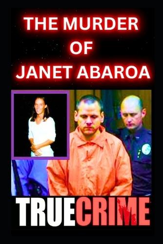 The Murder Of Janet Abaroa: True Crime Documentary