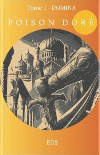 Poison Doré: Tome 1 - Domina