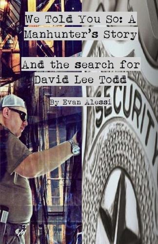 We Told You So: A Manhunter's Story: And the search for David Lee Todd
