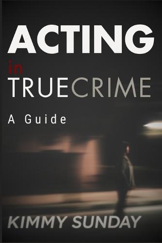 Acting in True Crime - A Guide