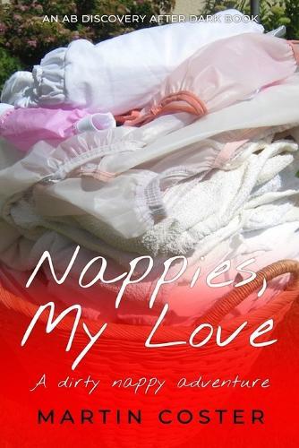 Nappies, My Love: A dirty nappy adventure