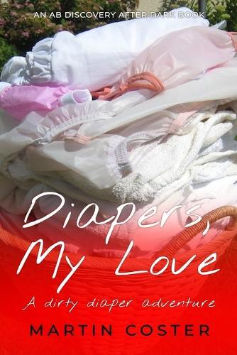 Diapers, My Love: A dirty diaper adventure