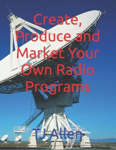 Create, Produce and Market Your Own Radio Programs