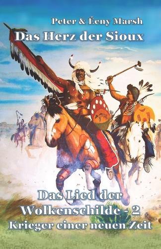 Das Herz der Sioux: Das Lied der Wolkenschilde - 2 - Krieger einer neuen Zeit