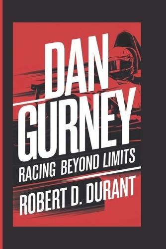 Dan Gurney: Racing Beyond Limits