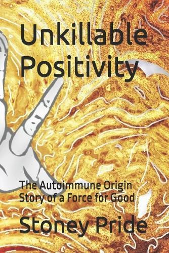 Unkillable Positivity: The Autoimmune Origin Story of a Force for Good