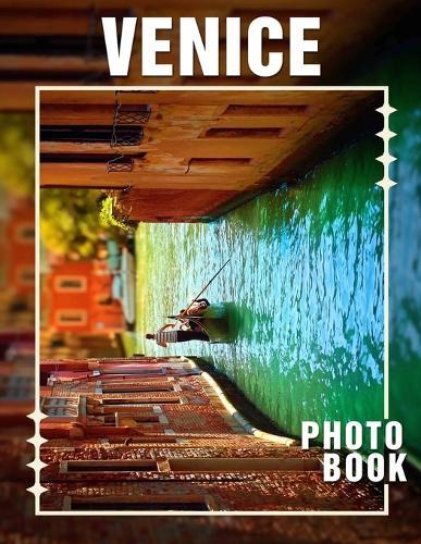 Venice Photo Book: Captivating 40 Scenic Views Of Venice's Canals And Architecture For Travelers