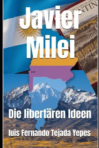 Javier Milei: Die libertären Ideen